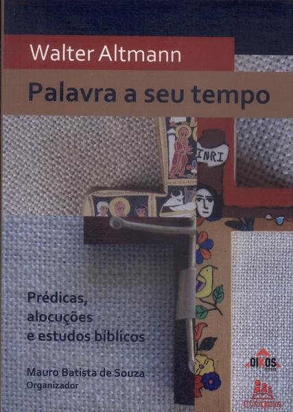 Palavra A Seu Tempo: Prédicas, Alocuções E Estudos Bíblicos