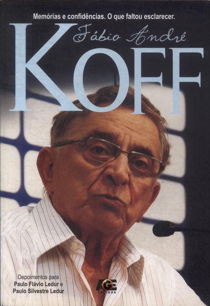 Fábio André Koff: Memórias E Confidências