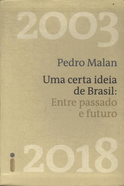Uma Certa Ideia De Brasil: Entre Passado E Futuro 2003-2018