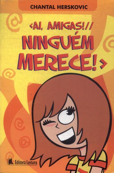 Ai, Amigas! Ninguém Merece