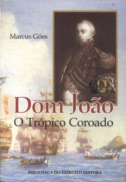 Dom João: O Trópico Coroado