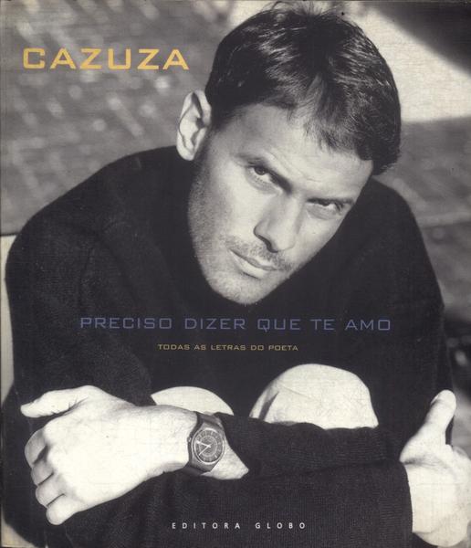 Cazuza: Preciso Dizer Que Te Amo