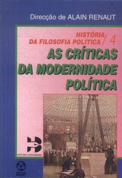 História Da Filosofia Política: As Críticas Da Modernidade Política Vol 4