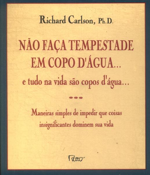 Não Faça Tempestade Em Copo D Água... E Tudo Na Vida São Copos D Água