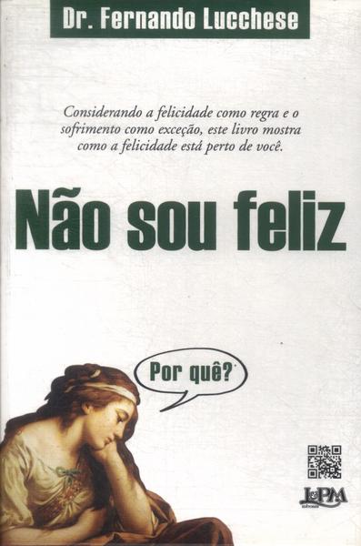 Não Sou Feliz : Por Quê?