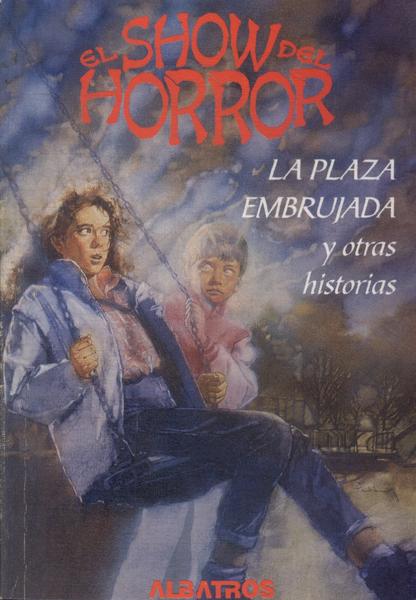 El Show Del Horror: La Plaza Embrujada Y Otras Historias