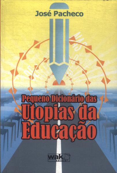 Pequeno Dicionário Das Utopias Da Educação