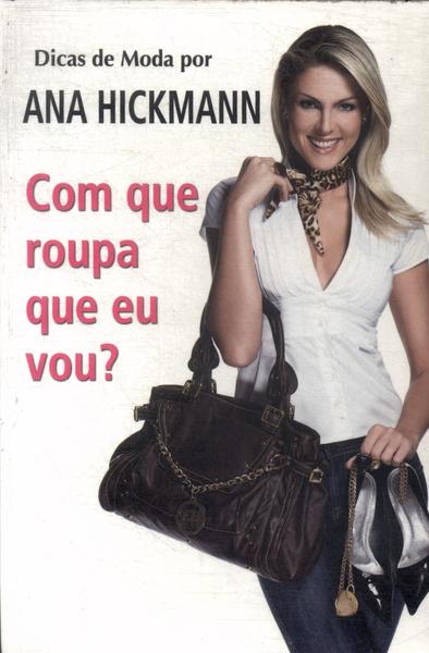 Dicas De Moda Por Ana Hickmann: Com Que Roupa Eu Vou?