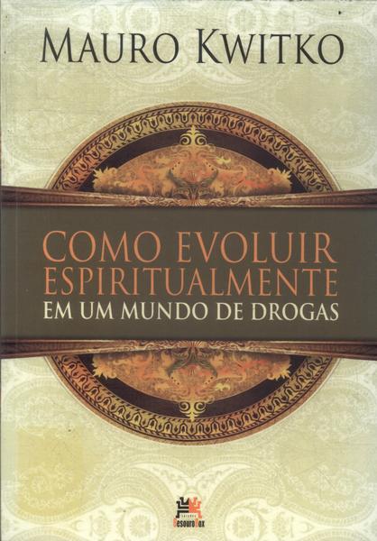 Como Evoluir Espiritualmente Em Um Mundo De Drogas