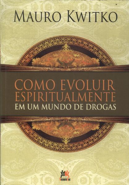 Como Evoluir Espiritualmente Em Um Mundo De Drogas