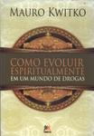 Como Evoluir Espiritualmente Em Um Mundo De Drogas