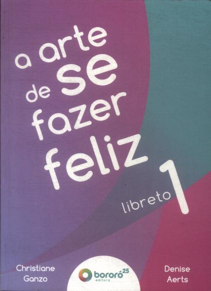 A Arte De Se Fazer Feliz Vol 1