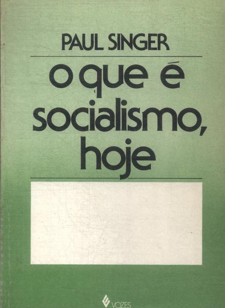 O Que É Socialismo, Hoje