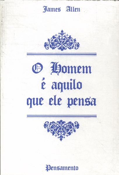 O Homem É Aquilo Que Ele Pensa