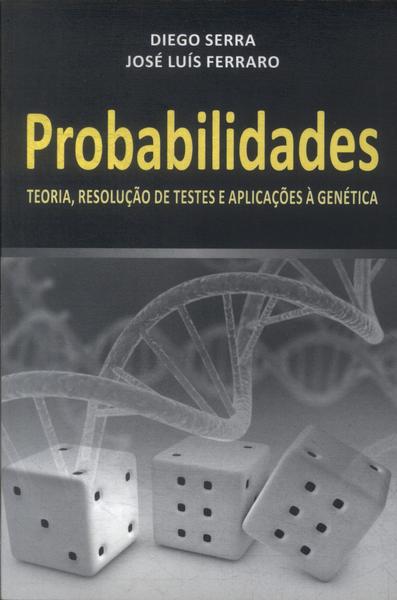 Probabilidades: Teoria, Resolução De Testes E Aplicações À Genética (2013)