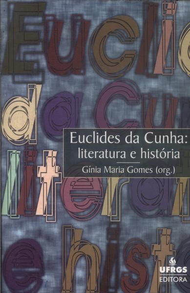 Euclides Da Cunha: Literatura E História