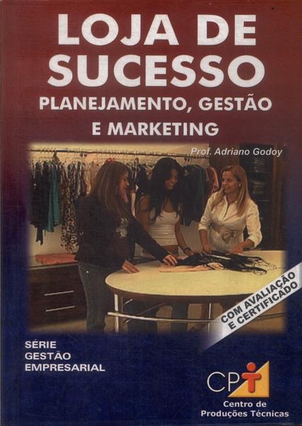 Loja De Sucesso: Planejamento, Gestão E Marketing