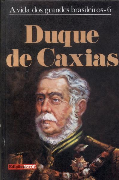 A Vida Dos Grandes Brasileiros: Duque De Caxias