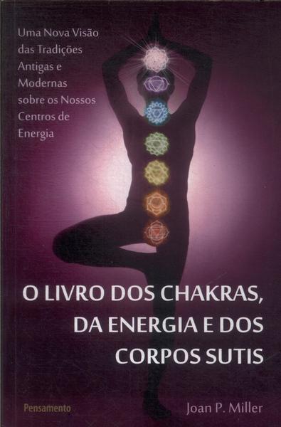 O Livro Dos Chakras, Da Energia E Dos Corpos Sutis