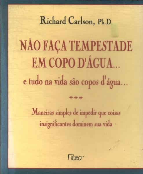 Não Faça Tempestade Em Copo D'água... E Tudo Na Vida São Copos D'água