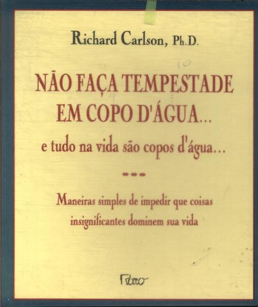 Não Faça Tempestade Em Copo D'água... E Tudo Na Vida São Copos D'água