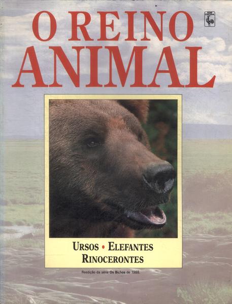 O Reino Animal: Ursos, Elefantes E Rinocerontes