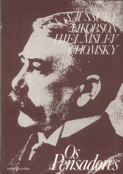 Os Pensadores: Saussure - Jakobson - Hjelmslev - Chomsky