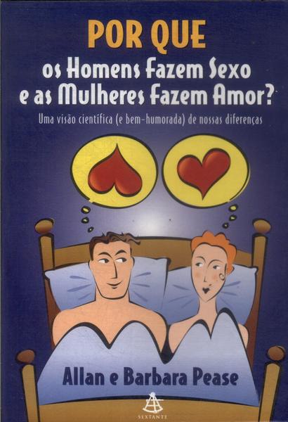 Por Que Os Homens Fazem Sexo E As Mulheres Fazem Amor?