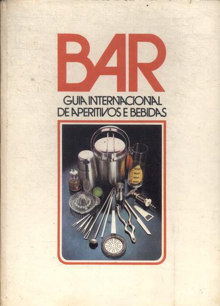 Bar: Guia Internacional De Aperitivos E Bebidas