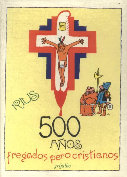 500 Años Fregados Pero Cristianos