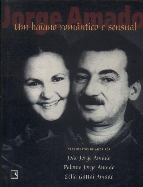 Jorge Amado, Um Baiano Romântico E Sensual: Três Relatos De Amor