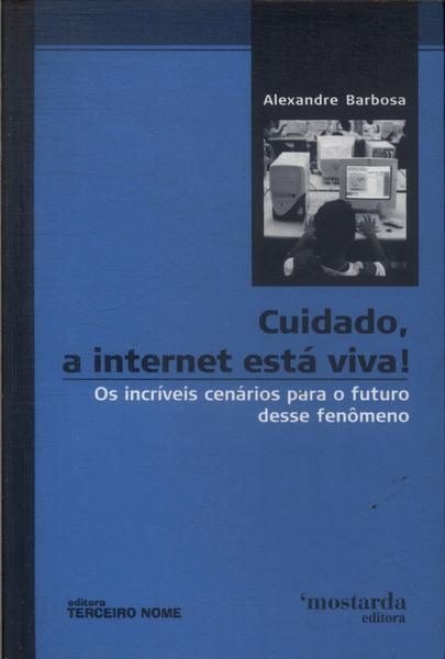 Cuidado, A Internet Está Viva!