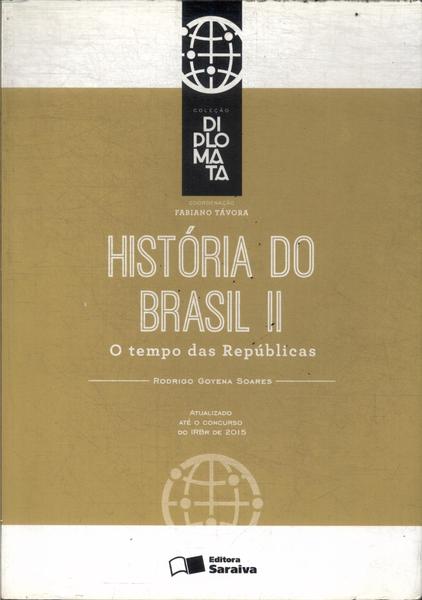 História Do Brasil: O Tempo Das Repúblicas Vol 2