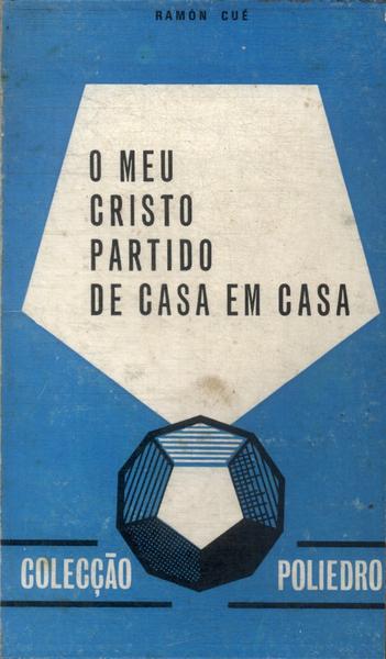 O Meu Cristo Partido De Casa Em Casa