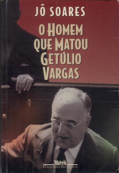 O Homem Que Matou Getúlio Vargas