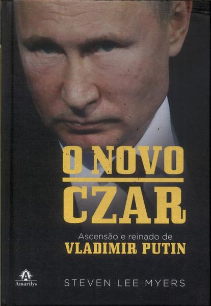 O Novo Czar: Ascensão E Reinado De Vladimir Putin