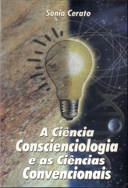 A Ciência Conscienciologia E As Ciências Convencionais