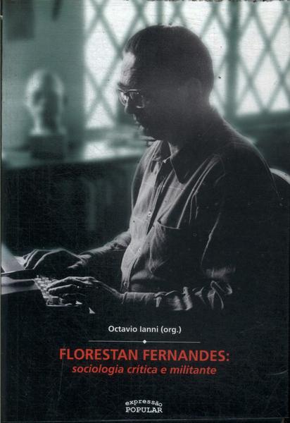 Florestan Fernandes: Sociologia Crítica E Miltante