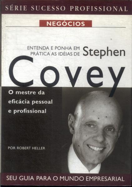 Entenda E Ponha Em Prática As Idéias De Stephen Covey