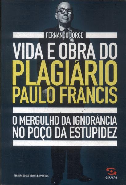 Vida E Obra Do Plagiário Paulo Francis
