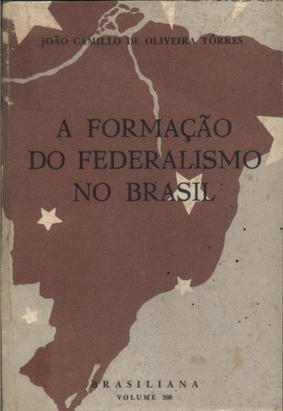 A Formação Do Federalismo No Brasil
