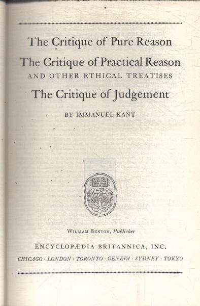 Great Books: The Critique Of Pure Reason - The Critique Of Practical Reason - The Critique Ofjudgeme
