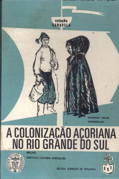 A Colonização Açoriana No Rio Grande Do Sul