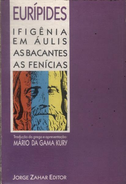 Ifigênia Em Áulis, As Bacantes, As Fenícias