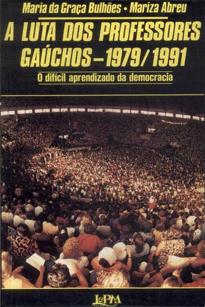 A Luta Dos Professores Gaúchos - 1979/1991