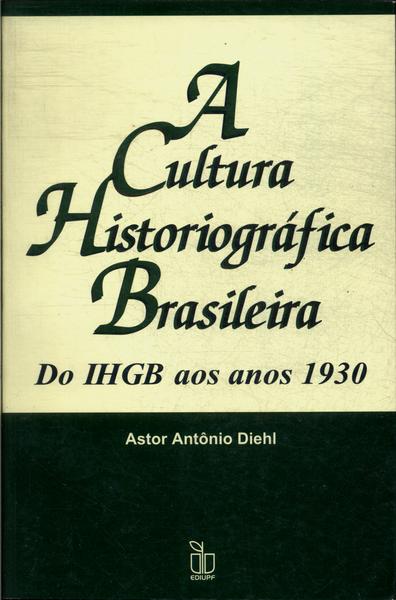A Cultura Historiográfica Brasileira