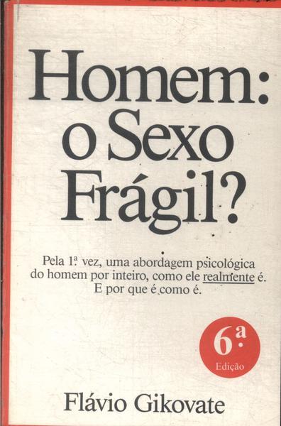 Homem: O Sexo Frágil?