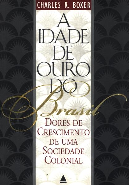A Idade De Ouro Do Brasil