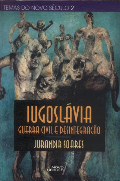 Iugoslávia: Guerra Civil E Desintegração