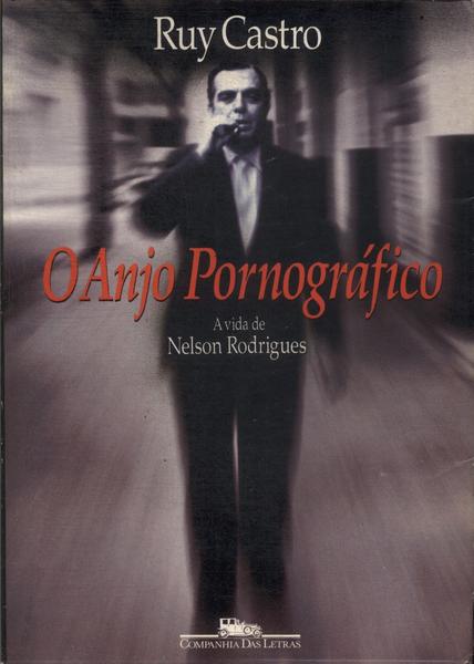 O Anjo Pornográfico: A  Vida De Nelson Rodrigues